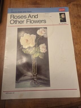 How To Draw And Paint Roses And Other Flowers By Lola Axes 1989